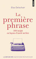 Points Goût des mots La Première Phrase, 599 incipit ou façons d'ouvrir un livre