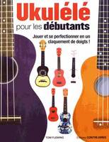 Ukulélé pour les débutants, [jouer et se perfectionner en un claquement de doigts !]