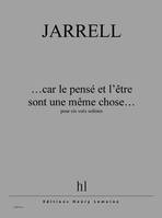 ...Car le pensé et l'être sont une même chose..., 6 voix solistes