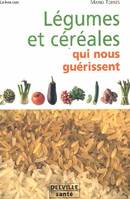 Légumes et céréales qui nous guérissent