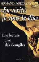 En vérité je vous le dis, Une lecture juive des évangiles