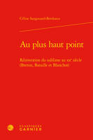Au plus haut point, Réinvention du sublime au xxe siècle (Breton, Bataille et Blanchot)