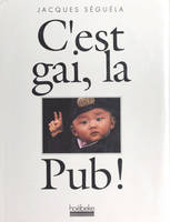 C'est gai, la pub !