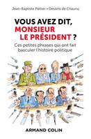 Vous avez dit, Monsieur le Président ?, Ces petites phrases qui ont fait basculer l'histoire politique