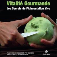 Vitalité gourmande, Les secrets de l'alimentation vive