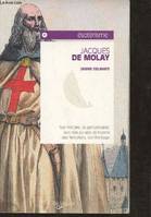 Jacques de Molay / son histoire, sa personnalité, son rôle au sein de l'ordre des Templiers, son hér