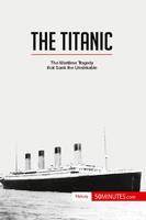 The Titanic, The maritime tragedy that sank the unsinkable