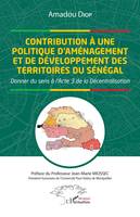 Contribution à une politique d'aménagement et de développement des territoires du Sénégal, Donner du sens à l'acte 3 de la Décentralisation