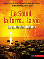 Le Soleil, la Terre... la vie, <SPAN>La quête des origines</SPAN>