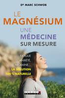 Le magnésium, une médecine sur mesure, Fatigue, anxiété, migraine… La solution 100 % naturelle
