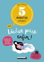 5 minutes par jour pour lâcher prise enfin !, Accordez-vous du temps pour être mieux dans votre vie.