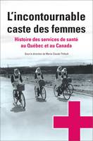 L'incontournable caste des femmes, Histoire des services de santé au Québec et au Canada