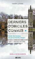 Derniers domiciles connus - Guide des tombes des personnalités belges Tome 1, Province de Liège