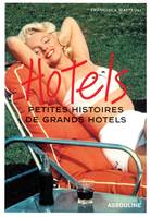 HOTELS PETITES HISTOIRES DE GRANS HOTELS, petites histoires de grands hôtels