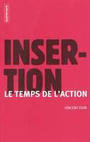 Insertion : le temps de l'action, le temps de l'action