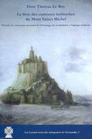 Le livre des curieuses recherches du Mont Sainct Michel. Histoire du sanctuaire normand, à commencer depuis la fondation de la première église dudit lieu...