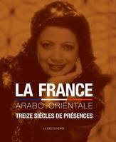 La France arabo-orientale, treize siècles de présences