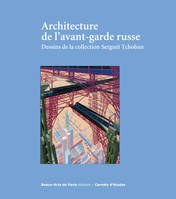 architecture de l'avant-garde russe - dessins de la collection sergei tchoban, ARCHITECTURE DE L'AVANT-GARDE RUSSE