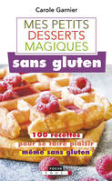 Mes petits desserts magiques sans gluten, 100 recettes pour se faire plaisir même sans gluten