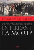 Qu'avons-nous perdu en perdant la mort ?