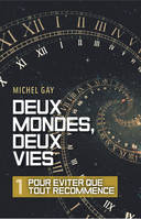 Deux mondes, deux vies – I, Pour éviter que tout recommence