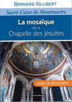 La mosaïque de la Chapelle des jésuites, Sacré Coeur de Montmartre. Guide de découverte