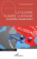 La guerre contre l'Ukraine, ou la fin du 