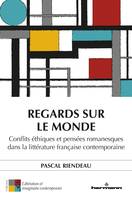 Regards sur le monde, Conflits éthiques et pensées romanesques dans la littérature française contemporaine