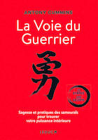 La Voie du guerrier, Sagesse et pratiques des samouraïs pour trouver votre puissance intérieure