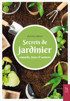 Secrets de jardinier, Conseils, trucs & astuces