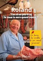 Roland: «J’en ai un peu trop, je vous le sers quand même?»