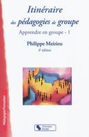 Apprendre en groupe, Itinéraire des pédagogies de groupe, Volume 1, Itinéraire des pédagogies de groupe