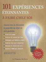 101 expériences étonnantes à faire chez soi...