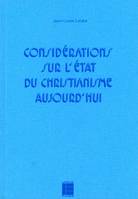 Considérations sur l'état du christianisme aujourd'hui