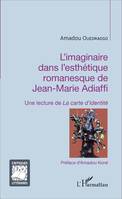 L'imaginaire dans l'esthétique romanesque de Jean-Marie Adiaffi, Une lecture de 