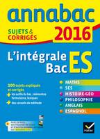 Annales Annabac 2016 L'intégrale Bac ES, sujets et corrigés en maths, SES, histoire-géographie, philosophie et langues