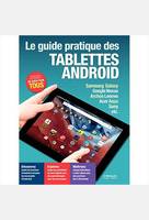 Le guide pratique des tablettes Android - Edition 2016, Découvrez - Explorez - Maîtrisez - Samsung Galaxy, Google Nexus, Archos Lenovo, Acer Asus, Sony, etc.