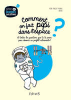 Comment on fait pipi dans l'espace ?, et toutes les questions que tu te poses pour devenir un parfait astronaute !