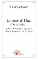 Les mots de l'âme d'une enfant, Paroles & Poèmes d'une jeune femme qui court avec les loups