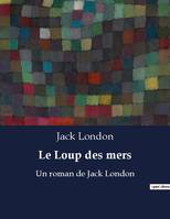 Le Loup des mers, Un roman de Jack London