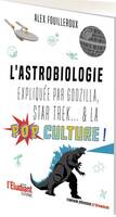 L'astrobiologie expliquée par Godzilla, Star Trek... & la pop culture !