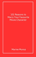 101 Reasons to Marry  Your Favourite Movie Character