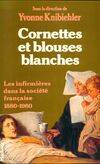 Cornettes et blouses blanches, Les infirmières dans la société française 1880-1980