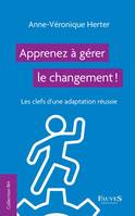 Apprenez à gérer le changement !, Les clefs d'une adaptation réussie