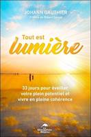 Tout est lumière, 33 jours pour éveiller votre plein potentiel et vivre en pleine cohérence