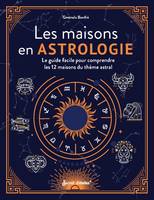 Guide éso Les maisons en astrologie, Le guide facile pour comprendre les 12 maisons du thème astral