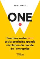 One, Pourquoi rester petit est la prochaine grande révolution du monde de l'entreprise