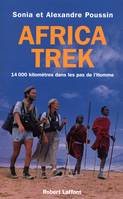 Africa Trek.  Du Kilimandjaro au lac de Tiberiade. 14000 kilométres dans les pas de l'Homme, 14 000 kilomètres dans les pas de l'Homme