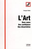 L'art : deux cours une conference une dissertation, deux cours, une conférence, une dissertation