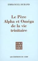 Le Père, Alpha et Oméga de la vie trinitaire